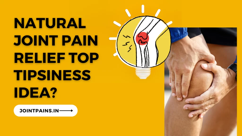 Joint Pain Naturally Pain Relief Tips